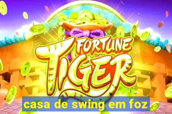 casa de swing em foz